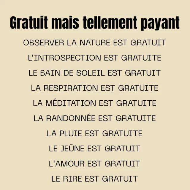 🎁 𝐆𝐫𝐚𝐭𝐮𝐢𝐭 𝐦𝐚𝐢𝐬 𝐭𝐞𝐥𝐥𝐞𝐦𝐞𝐧𝐭 𝐩𝐚𝐲𝐚𝐧𝐭 🎁
 En ce 1er mai, et si tu prenais un vrai moment pour toi ?
 Voici 10 cadeaux simples, puissants… et gratuits.
 À cueillir dans l’instant, sans mode d’emploi, juste à accueillir.
🌿 Observer la nature 
 Et pourtant elle te ramène à l’essentiel, à ce qui vit, pousse, se transforme… comme toi.
🧭 L’introspection 
 Elle t’offre un retour vers toi-même, un espace pour entendre ce que tu ressens vraiment.
☀️ Le bain de soleil 
 Et il recharge ton corps, ton humeur, ta vitamine D et parfois… ton sourire.
🌬️ La respiration 
 Toujours là, discrète, mais puissante : elle t’ancre, te calme et t’ouvre l’instant.
🧘‍♀️ La méditation 
 Un simple moment pour t’asseoir, écouter, ressentir. Un cadeau d’attention à toi-même.
🥾 La randonnée 
 Un pas après l’autre, tu avances… physiquement et mentalement.
🌧️ La pluie 
 Elle nettoie l’air, la terre… et parfois même tes pensées.
🥣 Le jeûne 
 Et pourtant il régénère ton corps, ton rapport à l’alimentation… et à l’essentiel.
❤️ L’amour 
 Quand il est vrai, il ne coûte rien. Il se donne, se reçoit, et transforme tout.
😂 Le rire 
 Mais il booste ton immunité, ton énergie… et ta journée !
🗓️ Ce jour férié est peut-être l’occasion parfaite pour intégrer une de ces pépites dans ta routine.
 Pas besoin de faire compliqué. Choisis-en une. Ressens-la. Vis-la. Offres-toi ce moment.
💬 Tu commences par laquelle aujourd’hui ? 👇

#1ermai #cadeauxdelinstant #gratuit #pleinederessources #santémentale #slowtime #reconnexion #nature #méditation #respiration #TOP #introspection